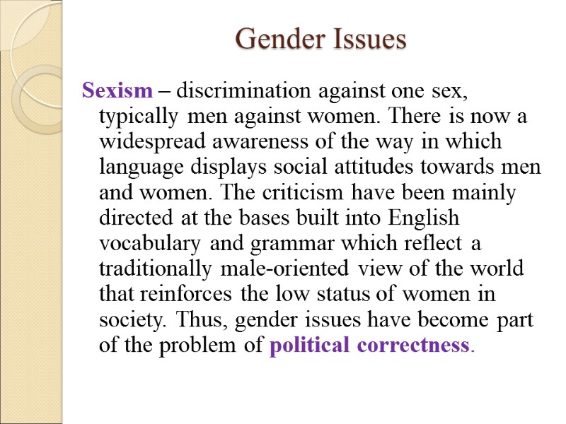 Gender Issues Sexism – discrimination against one sex, typically men against women. There is